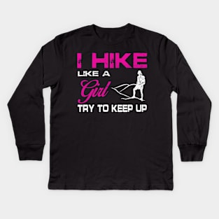 I Hike Like A Girl Try To Keep Up Shirt Funny Hiking Gift Kids Long Sleeve T-Shirt